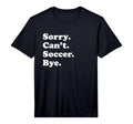 Mens Sorry Cant Bye Funny Soccer T-Shirt - Streetwear Style Unisex - T-Shirt, Sweatshirt, Hoodie