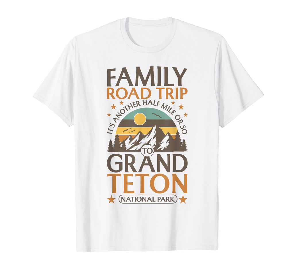 Family Road Trip Grand Teton T-Shirt - Fun Novelty Design Men Women - T-Shirt, Sweatshirt, Hoodie