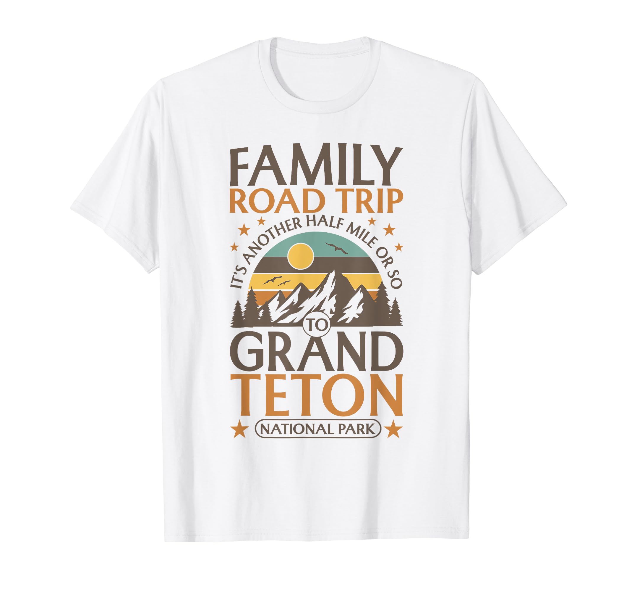 Family Road Trip Grand Teton T-Shirt - Fun Novelty Design Men Women - T-Shirt, Sweatshirt, Hoodie