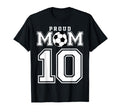 Number 10 Custom Proud Soccer Futbol Mom T-Shirt - Novelty Apparel Unisex - T-Shirt, Sweatshirt, Hoodie