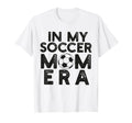 My Soccer Mom Era Funny Soccer Mom T-Shirt - Casual Everyday Wear Unisex - T-Shirt, Sweatshirt, Hoodie