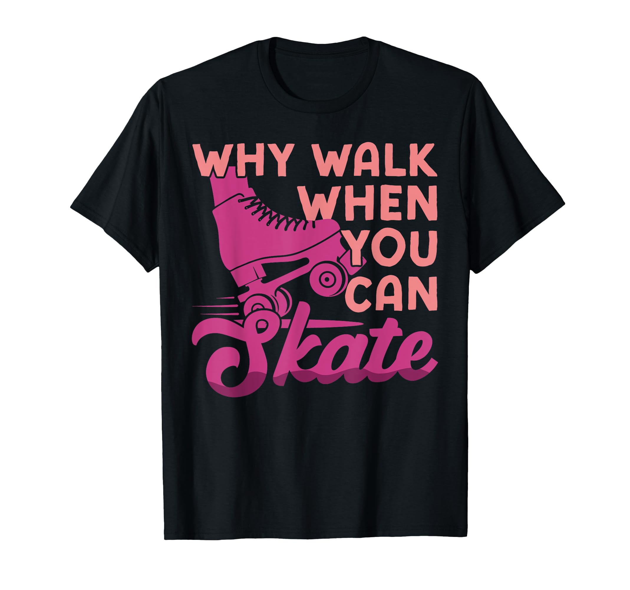 Roller Skating Skate 1970S Why Walk T-Shirt - Trendy Graphic for Adults - T-Shirt, Sweatshirt, Hoodie