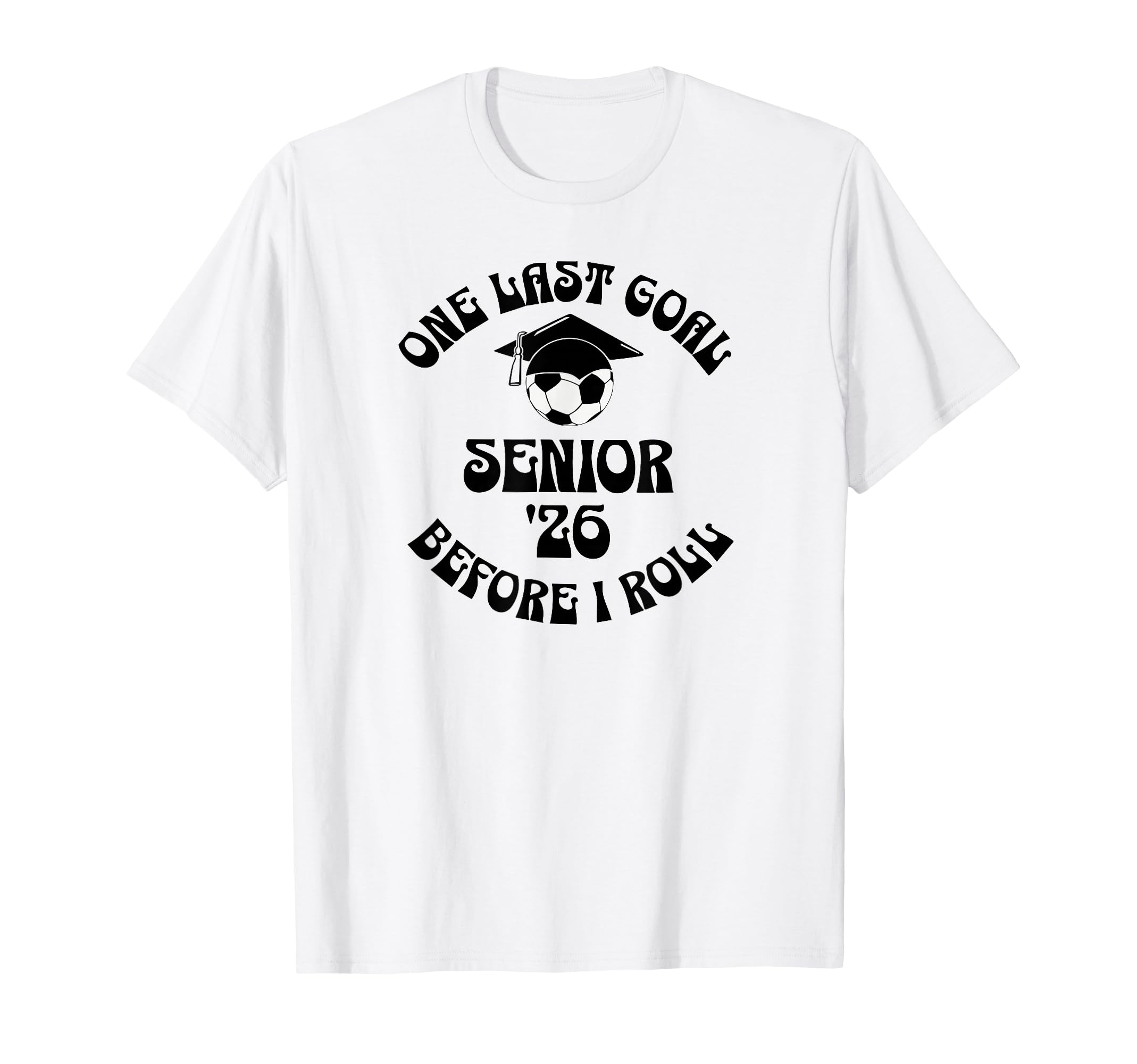 Soccer Senior 2026 One Last Goal T-Shirt - Trendy Graphic Unisex - T-Shirt, Sweatshirt, Hoodie