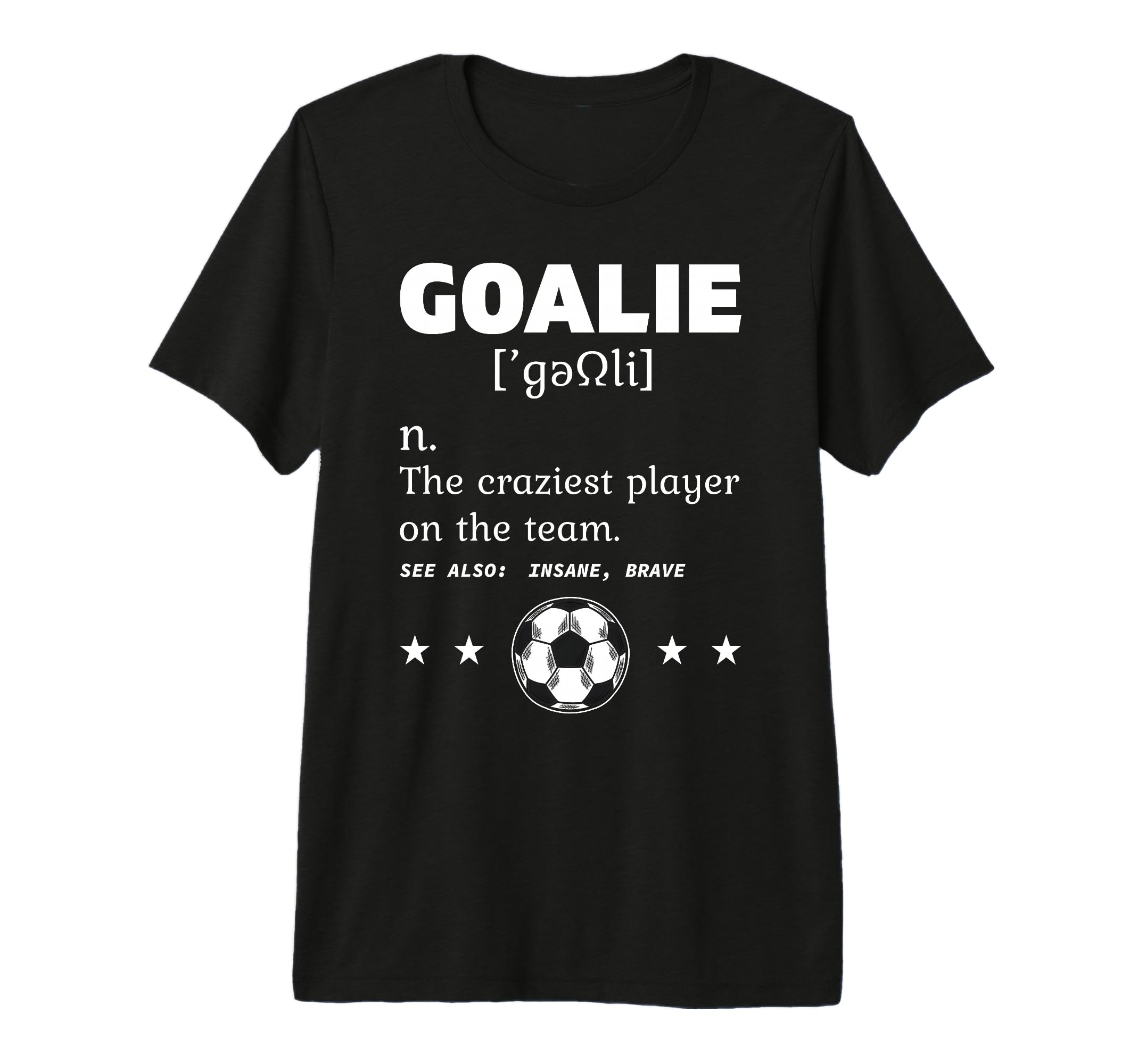 Goalie Craziest Definition Soccer T-Shirt - Minimalist Print Men Women - T-Shirt, Sweatshirt, Hoodie