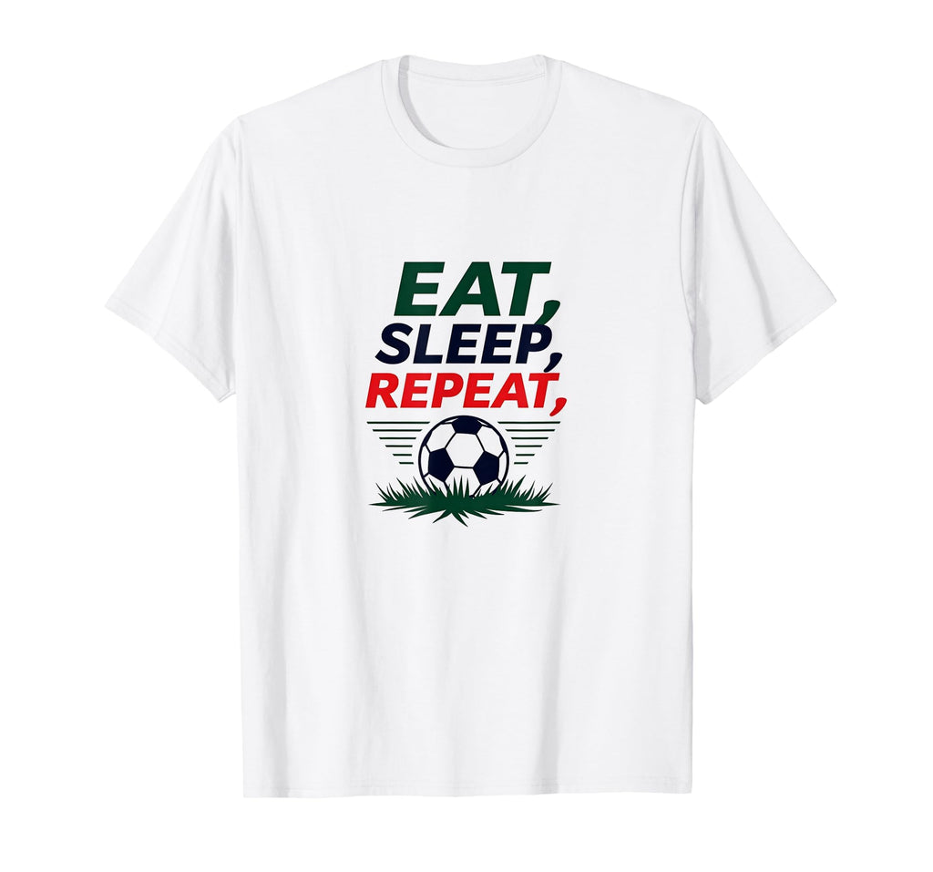 Eat Sleep Soccer Repeat Funny T-Shirt - Fun Novelty Design for Adults - T-Shirt, Sweatshirt, Hoodie