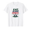 Eat Sleep Soccer Repeat Funny T-Shirt - Fun Novelty Design for Adults - T-Shirt, Sweatshirt, Hoodie