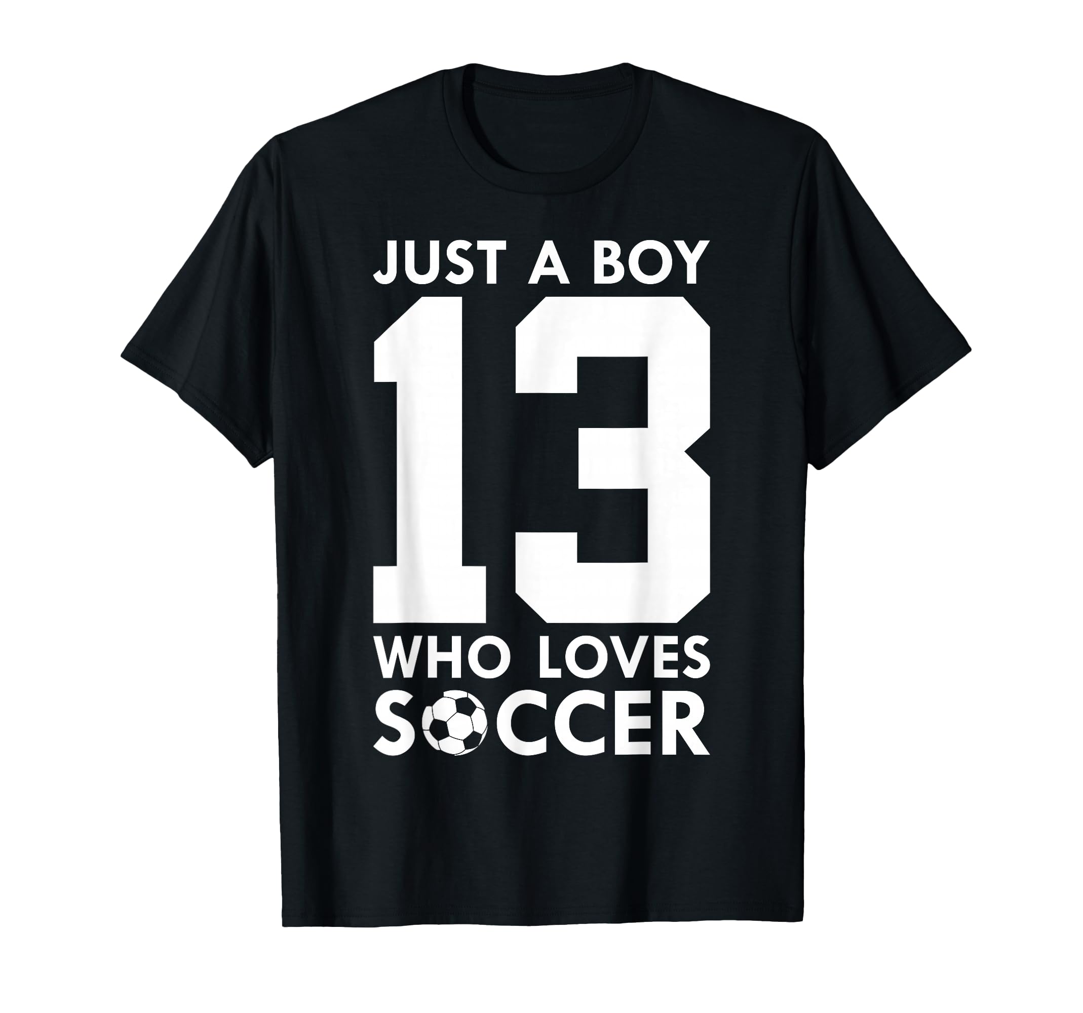 Just Who Loves 13 Years Soccer 13Th T-Shirt - Unique Graphic for Adults - T-Shirt, Sweatshirt, Hoodie