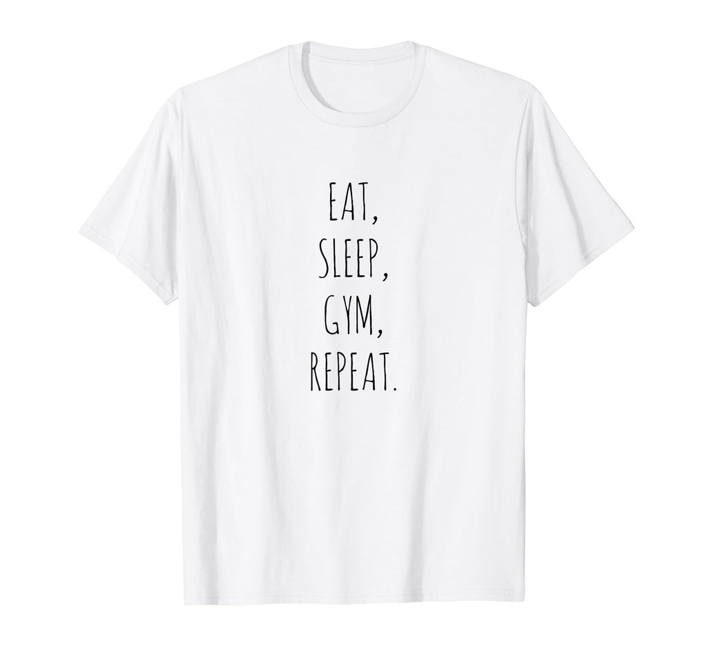 Eat Sleep Gym Repeat T-Shirt - Unique Graphic Men Women - T-Shirt, Sweatshirt, Hoodie