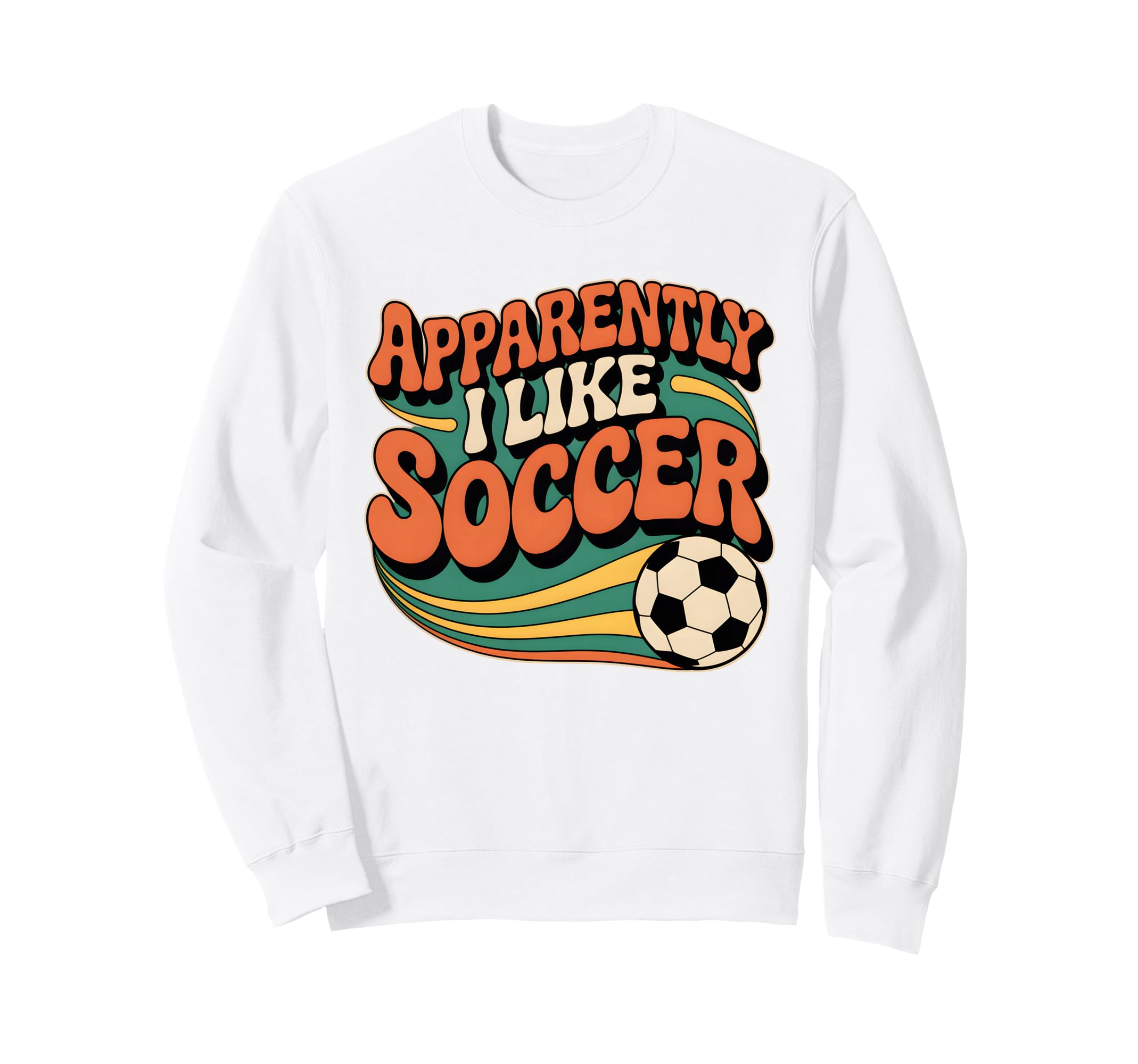 Apparently I Like Soccer Groovy Soccer Sweatshirt - Unique Graphic Unisex - T-Shirt, Sweatshirt, Hoodie