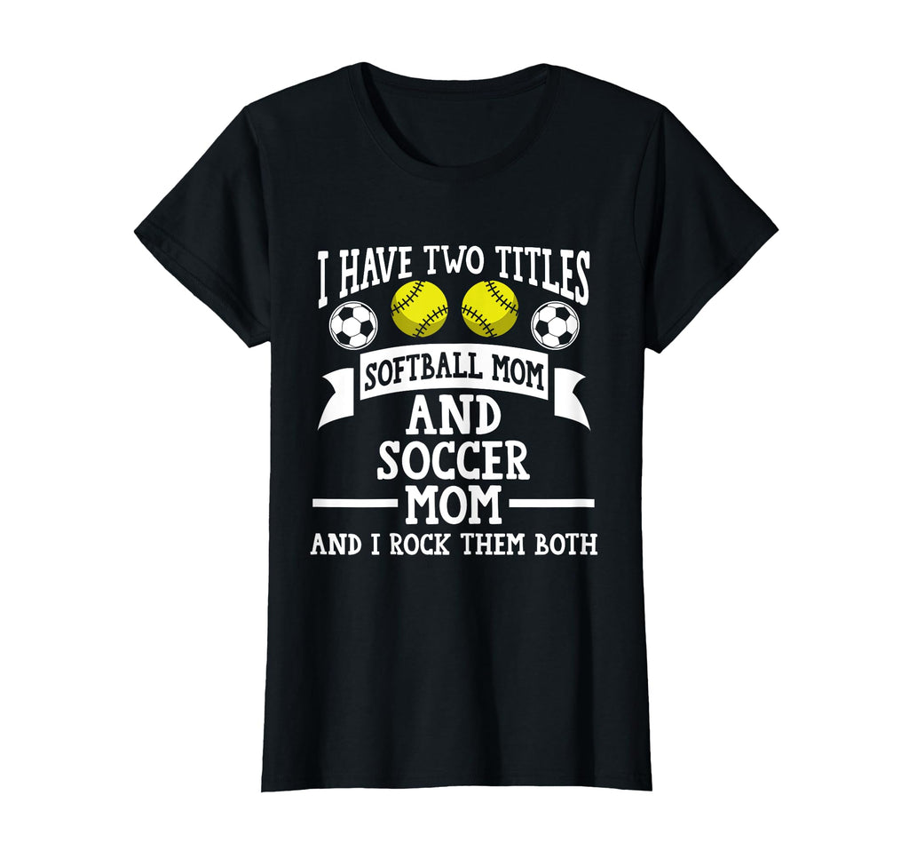 I Have Two Titles Softball Mom And T-Shirt - Minimalist Print Men Women - T-Shirt, Sweatshirt, Hoodie