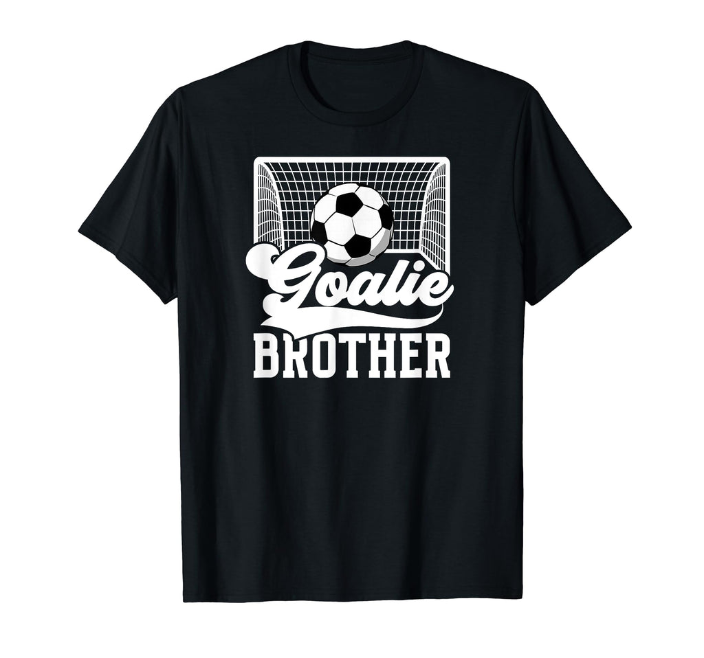 Soccer Goalie Brother Soccer Keeper Bro T-Shirt - Novelty Apparel Men Women - T-Shirt, Sweatshirt, Hoodie