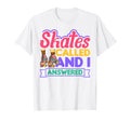 Skates Called And I Answered Roller T-Shirt - Streetwear Style for Adults - T-Shirt, Sweatshirt, Hoodie