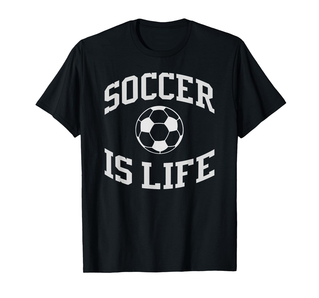 Soccer Is Life Soccer T-Shirt - Novelty Apparel for Adults - T-Shirt, Sweatshirt, Hoodie