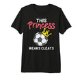This Princess Wears Cleat Soccer Football T-Shirt - Novelty Apparel Unisex - T-Shirt, Sweatshirt, Hoodie