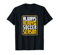 Always Ready Soccer Season Football Lover T-Shirt - Unique Graphic Unisex - T-Shirt, Sweatshirt, Hoodie
