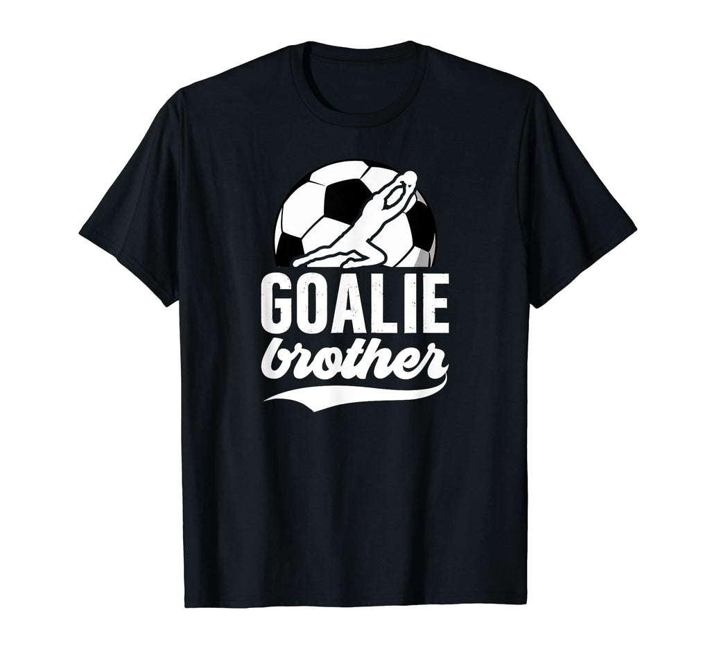 Soccer Goalie Brother Soccer T-Shirt - Streetwear Style Men Women - T-Shirt, Sweatshirt, Hoodie