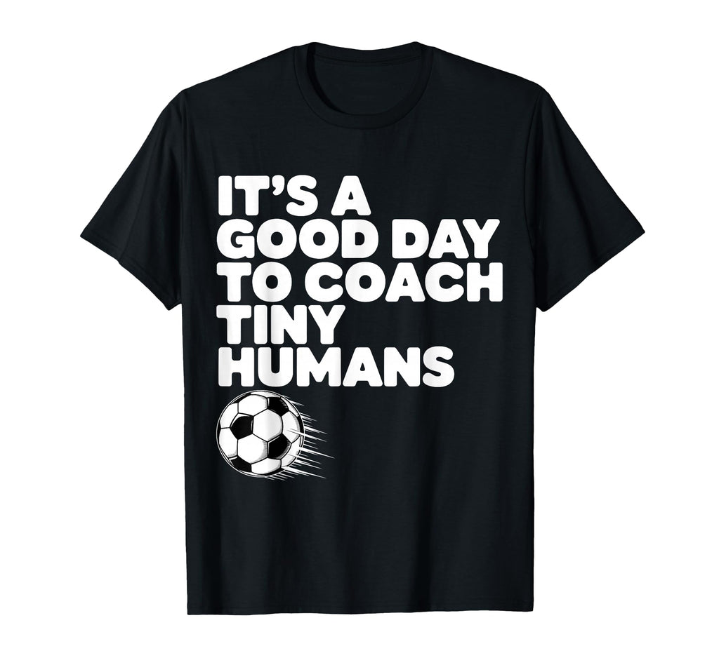 Its Good Day To Coach Tiny Humans T-Shirt - Graphic Print for Adults - T-Shirt, Sweatshirt, Hoodie