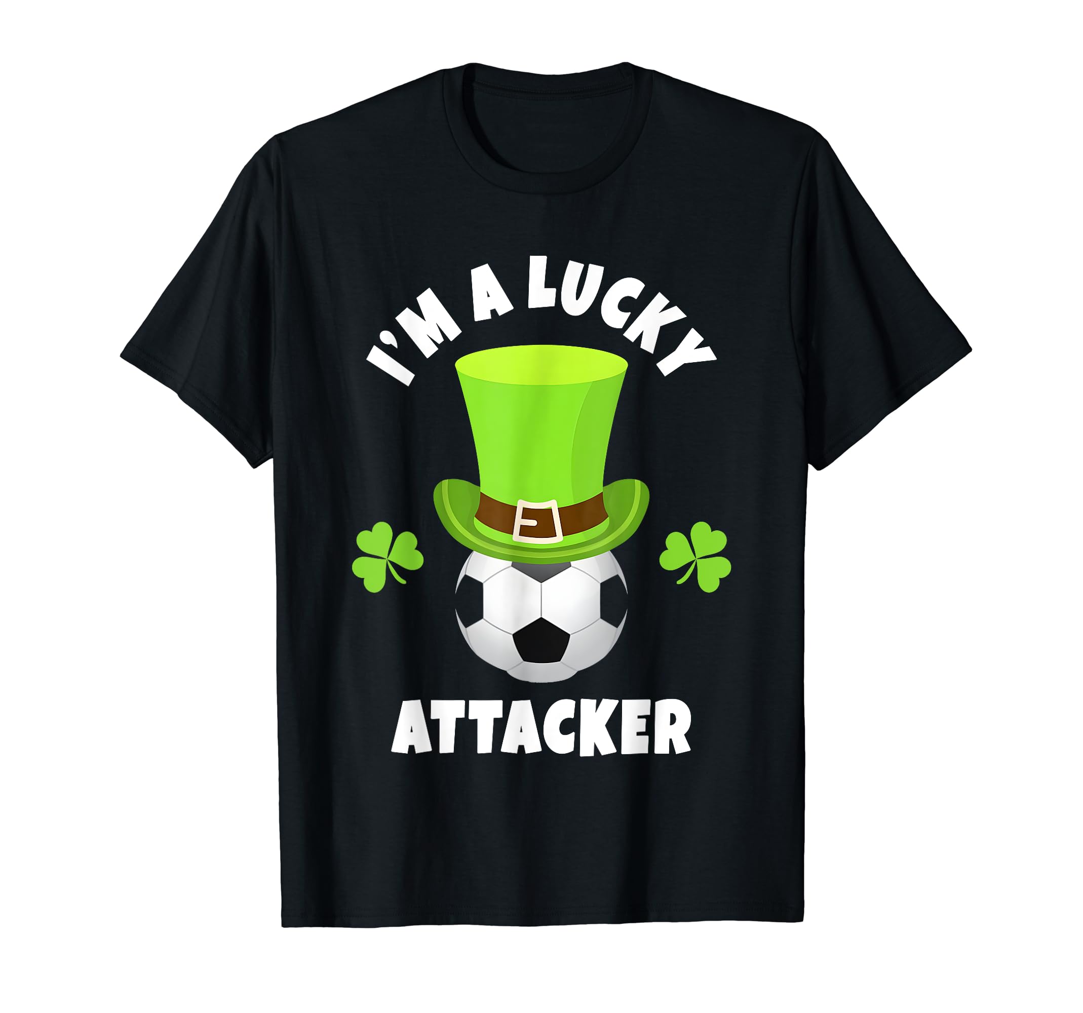 Soccer Attackers Im Lucky Attacker T-Shirt - Casual Everyday Wear Men Women - T-Shirt, Sweatshirt, Hoodie