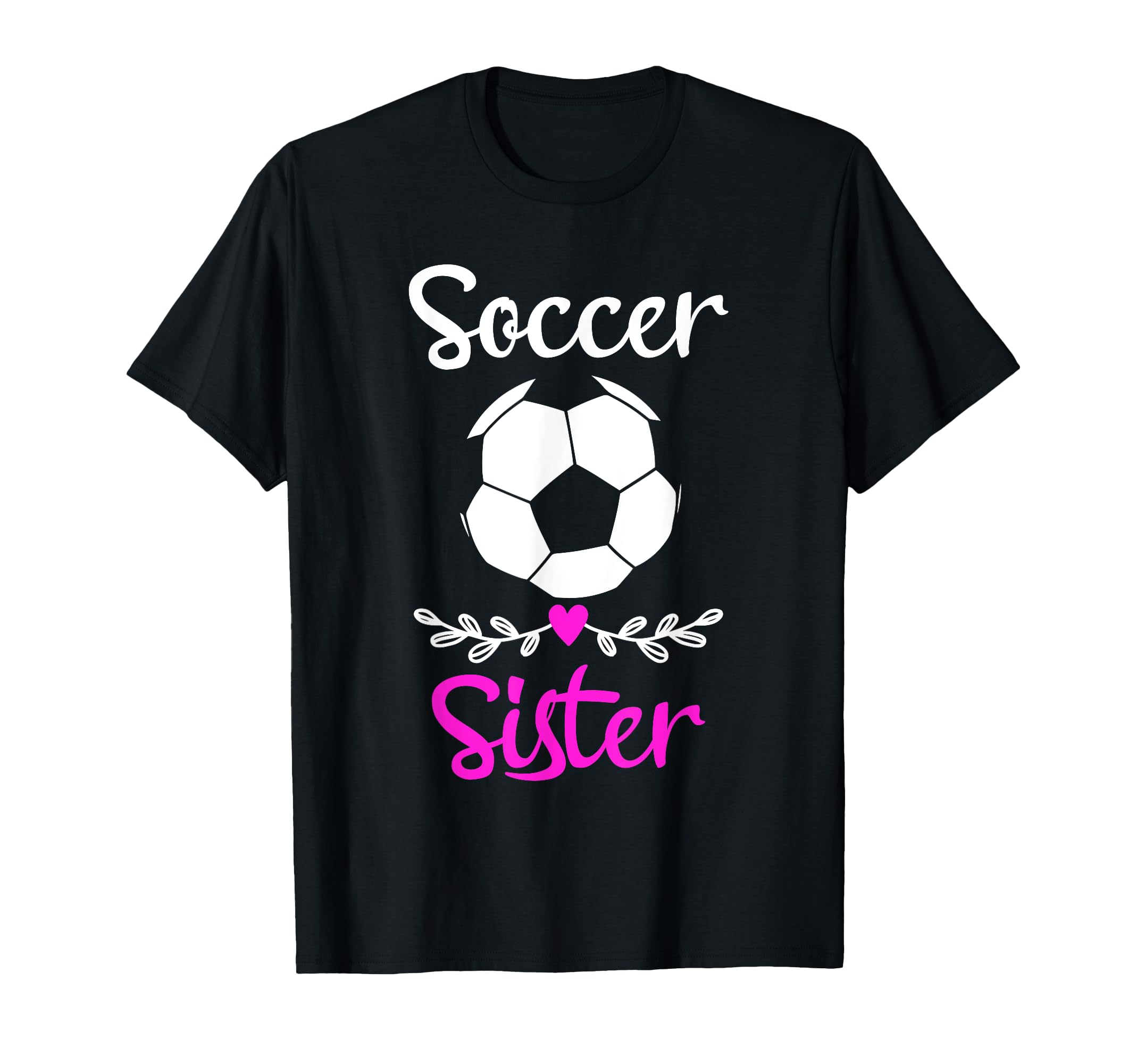Soccer Sister Matching Family Funny Player T-Shirt - Graphic Print Unisex - T-Shirt, Sweatshirt, Hoodie