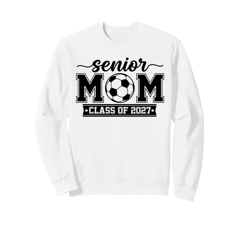 Proud Senior Soccer Mom Class 2027 Sweatshirt - Custom Art Print Unisex - T-Shirt, Sweatshirt, Hoodie