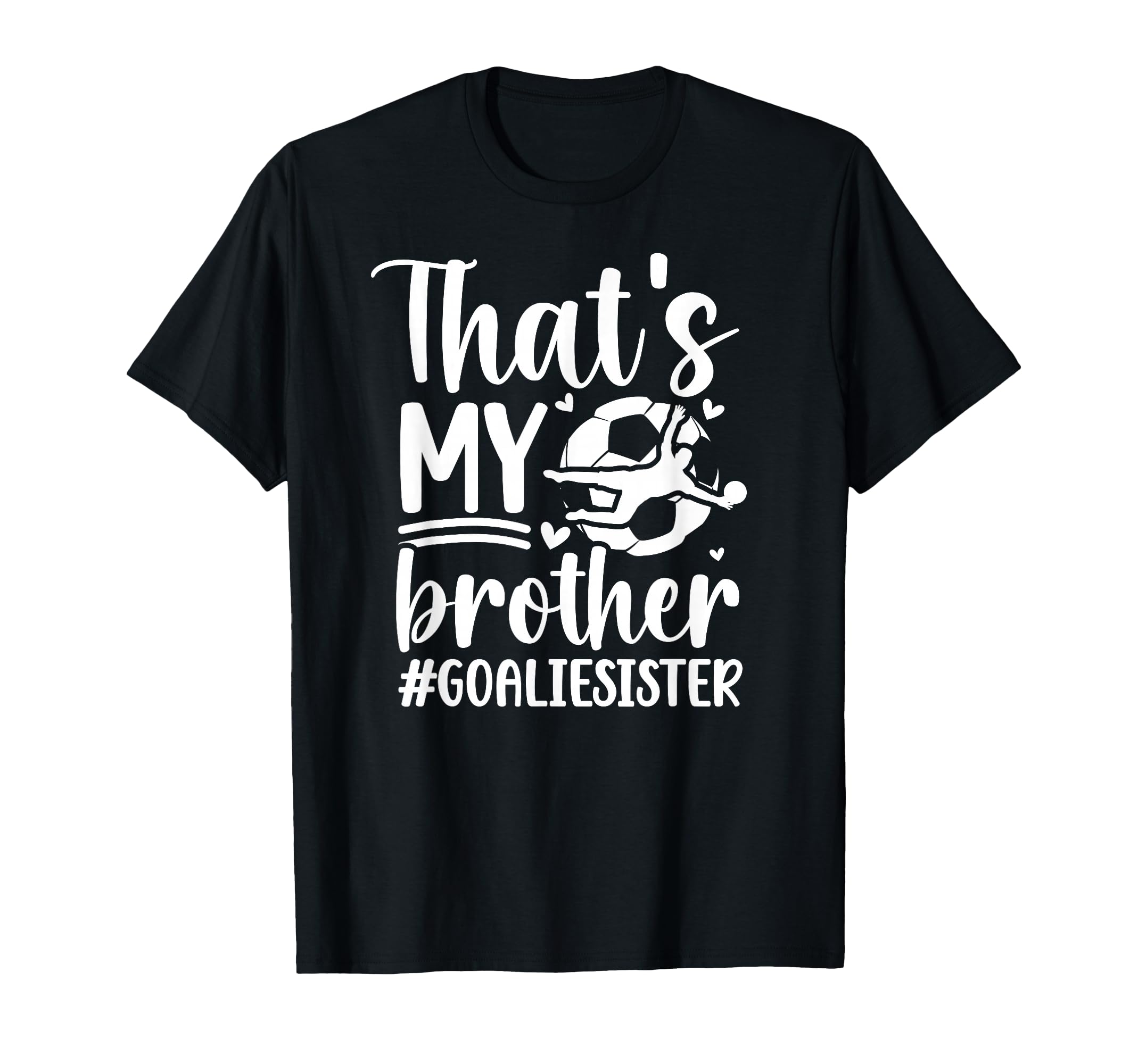 Proud Soccer Goalie Sister Soccer T-Shirt - Graphic Print Unisex - T-Shirt, Sweatshirt, Hoodie