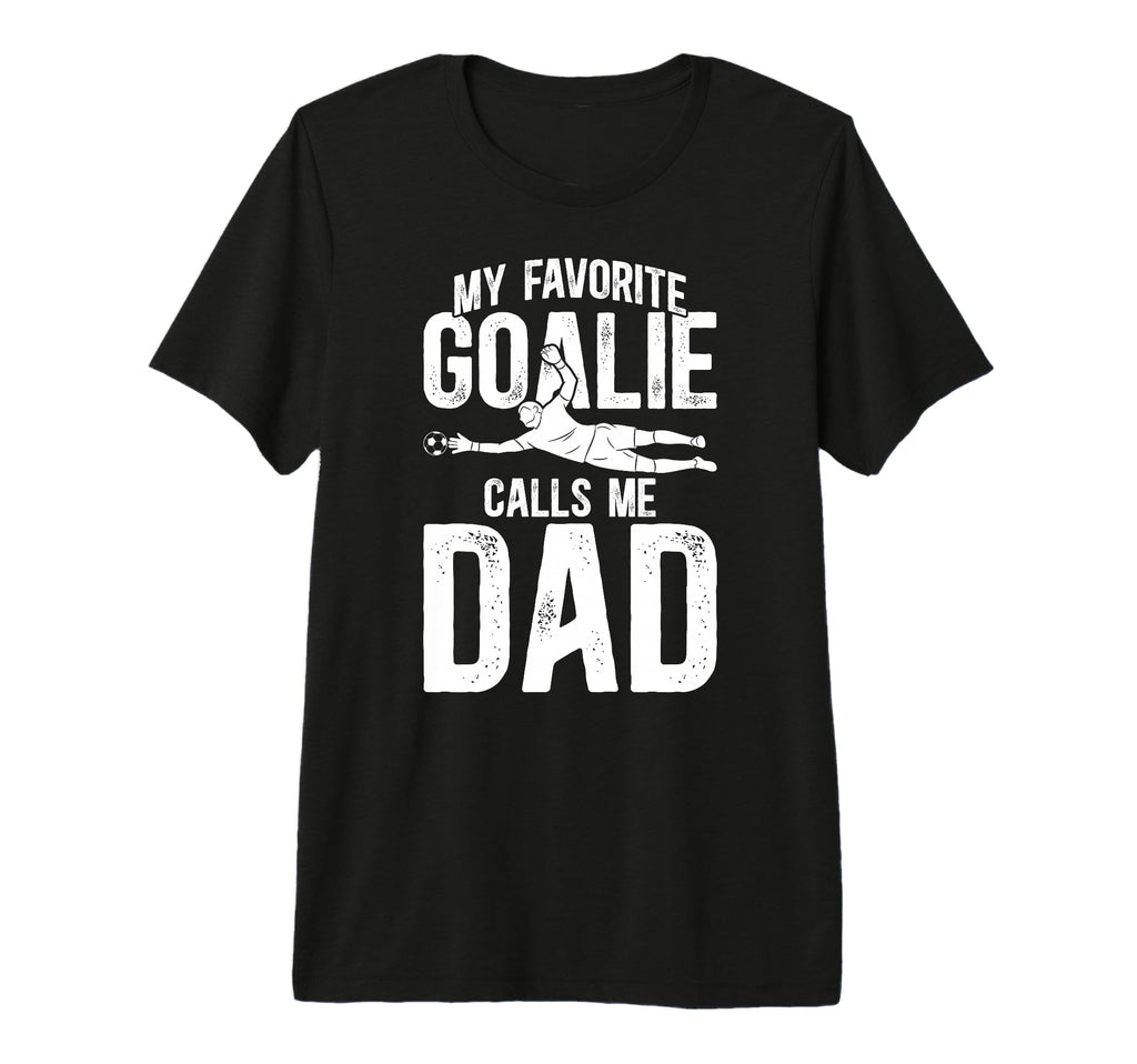 Mens My Favorite Soccer Goalie Dad T-Shirt - Unique Graphic for Adults - T-Shirt, Sweatshirt, Hoodie