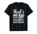 Thats My Daughter Soccer Mom Soccer T-Shirt - Minimalist Print Unisex - T-Shirt, Sweatshirt, Hoodie