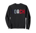 Coach Definition Coach Funny Coach Sweatshirt - Casual Everyday Wear Unisex - T-Shirt, Sweatshirt, Hoodie