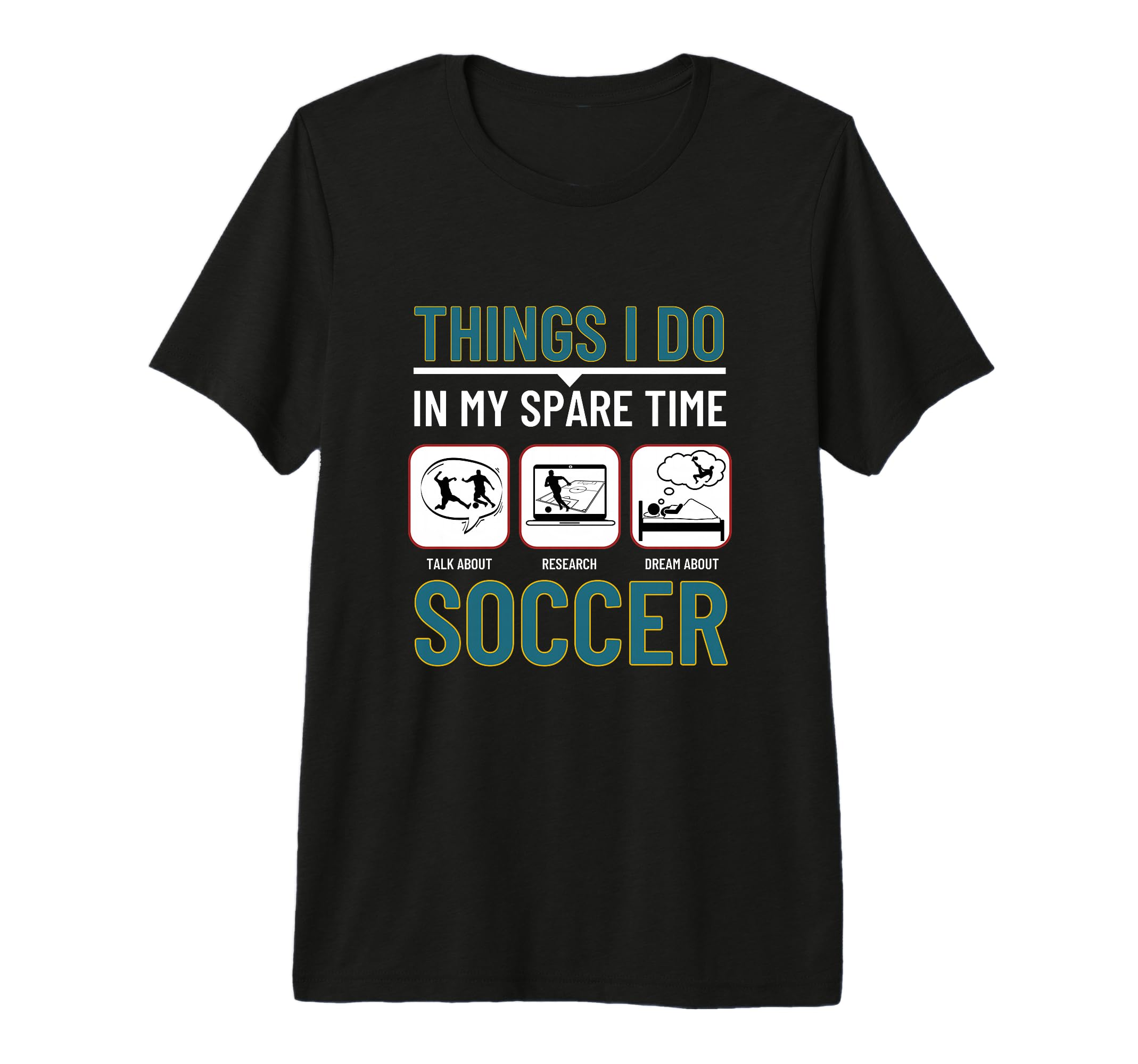 Soccer Things I Do My Spare Time Funny T-Shirt - Novelty Apparel Unisex - T-Shirt, Sweatshirt, Hoodie