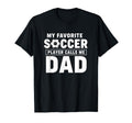 My Favorite Soccer Player Calls Me Dad T-Shirt - Graphic Print Men Women - T-Shirt, Sweatshirt, Hoodie