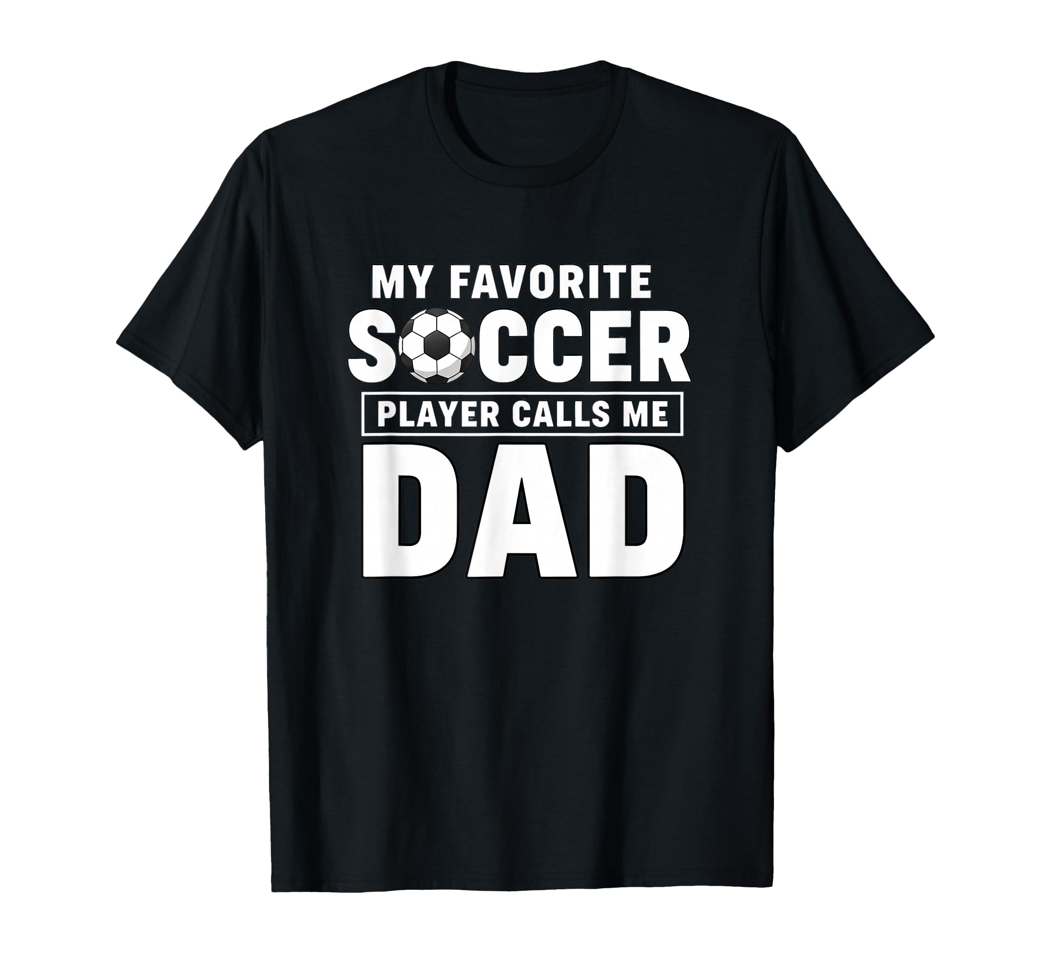 My Favorite Soccer Player Calls Me Dad T-Shirt - Graphic Print Men Women - T-Shirt, Sweatshirt, Hoodie
