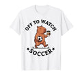 Off To Watch Soccer Mom Funny T-Shirt - Fun Novelty Design Men Women - T-Shirt, Sweatshirt, Hoodie
