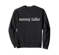 Money Talks Oldschool Rapper Slang Sweatshirt - Custom Art Print Men Women - T-Shirt, Sweatshirt, Hoodie