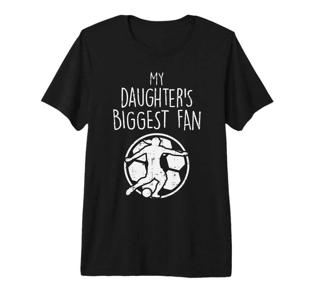 My Daughters Biggest Fan Soccer T-Shirt - Custom Art Print Men Women - T-Shirt, Sweatshirt, Hoodie