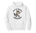 Off To Watch Soccer Mom Funny Raccoon Hoodie - Aesthetic Graphic Men Women - T-Shirt, Sweatshirt, Hoodie
