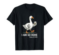 I Am So Done Class 2026 Goose T-Shirt - Minimalist Print Unisex - T-Shirt, Sweatshirt, Hoodie