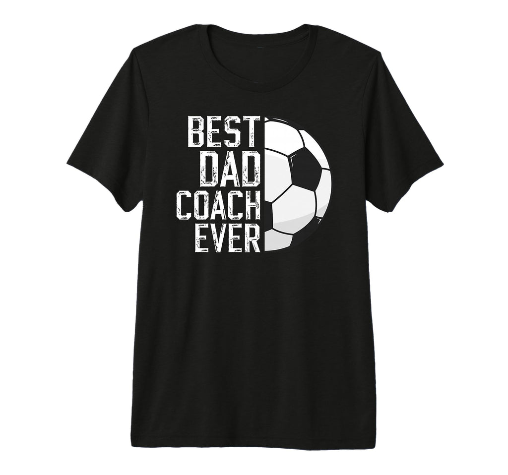 Mens Best Dad Coach Ever Soccer Coach T-Shirt - Custom Art Print Men Women - T-Shirt, Sweatshirt, Hoodie