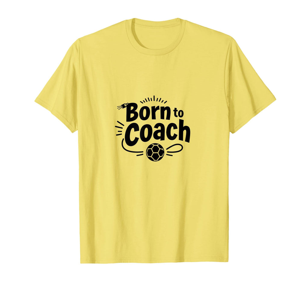 Born To Coach Soccer Inspirational T-Shirt - Trendy Graphic for Adults - T-Shirt, Sweatshirt, Hoodie