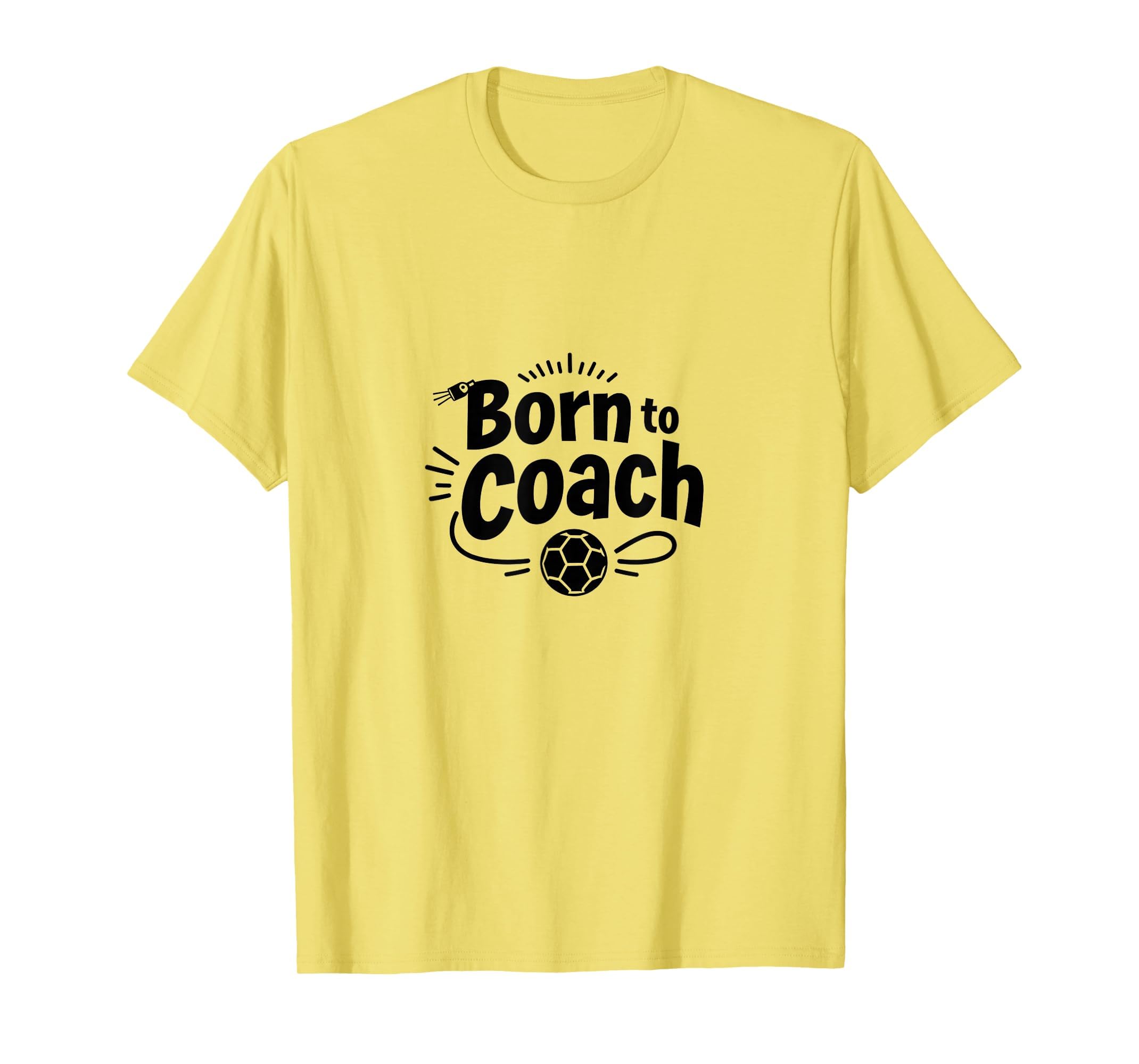 Born To Coach Soccer Inspirational T-Shirt - Trendy Graphic for Adults - T-Shirt, Sweatshirt, Hoodie