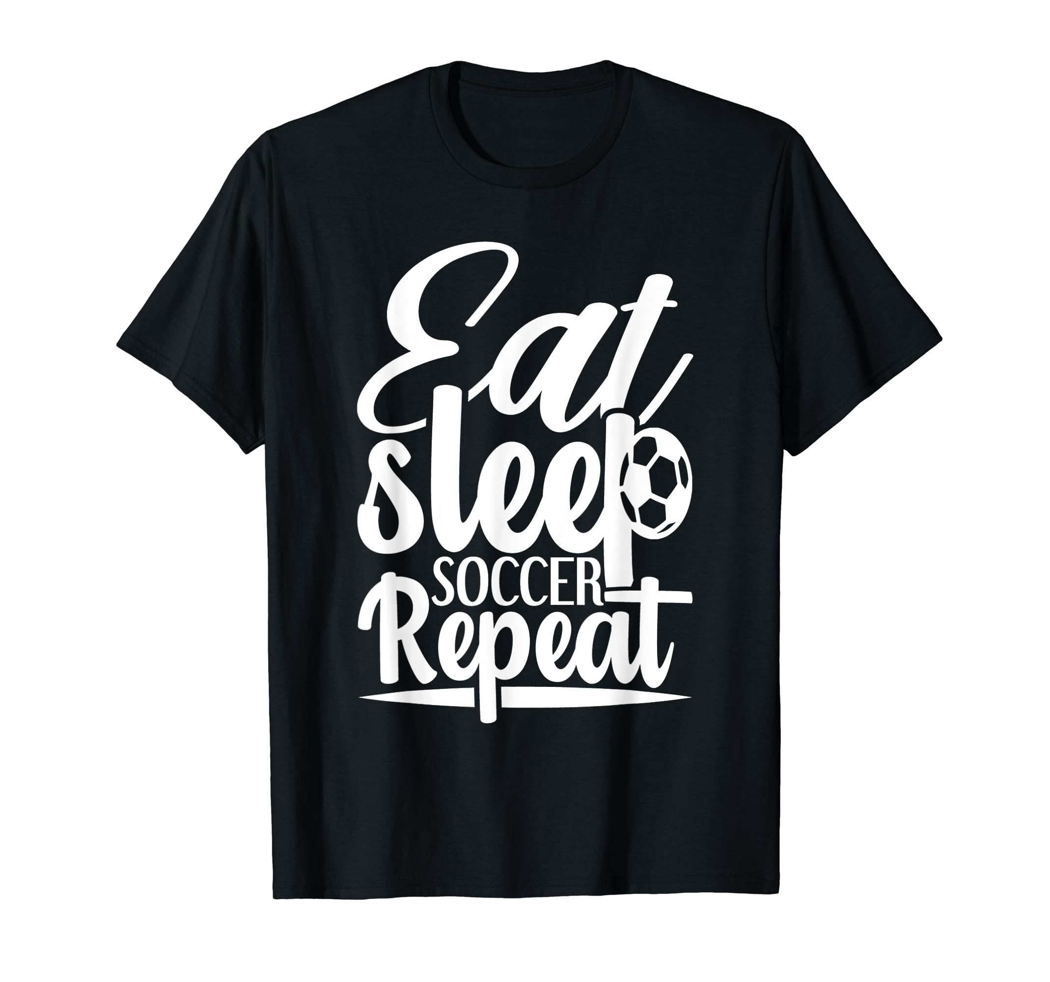 Eat Sleep Soccer Repeat Sport T-Shirt - Casual Everyday Wear for Adults - T-Shirt, Sweatshirt, Hoodie