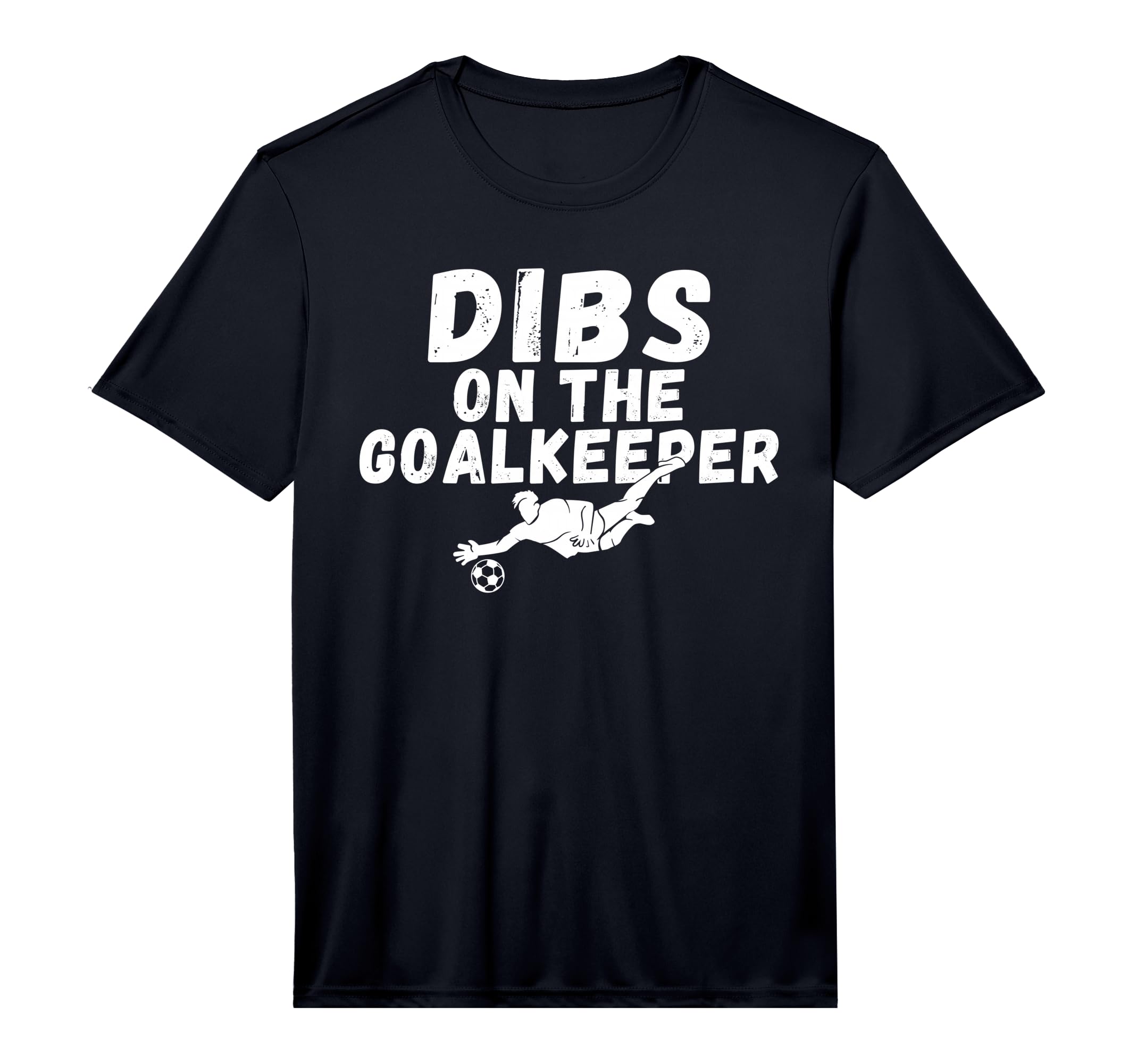 Soccer Dibs Goalkeeper Performance T-Shirt - Graphic Print Unisex - T-Shirt, Sweatshirt, Hoodie