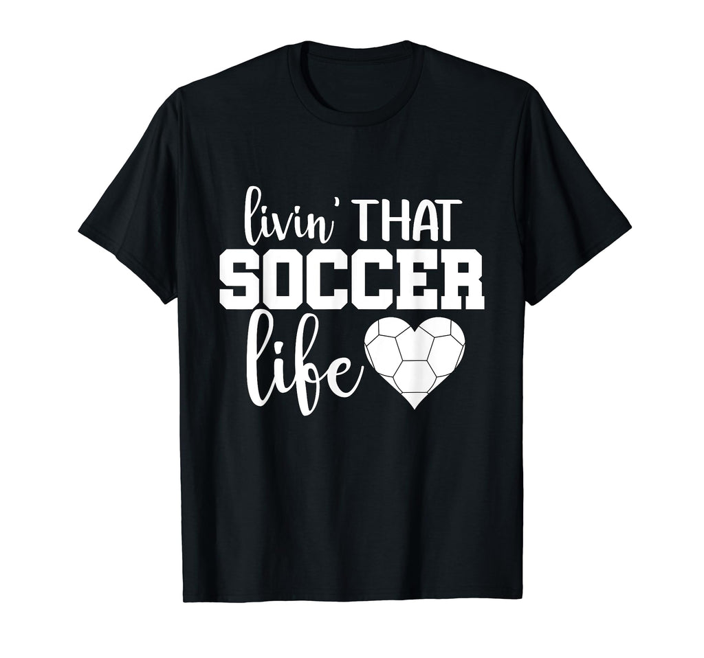 Living That Soccer Mom Life T-Shirt - Novelty Apparel Unisex - T-Shirt, Sweatshirt, Hoodie