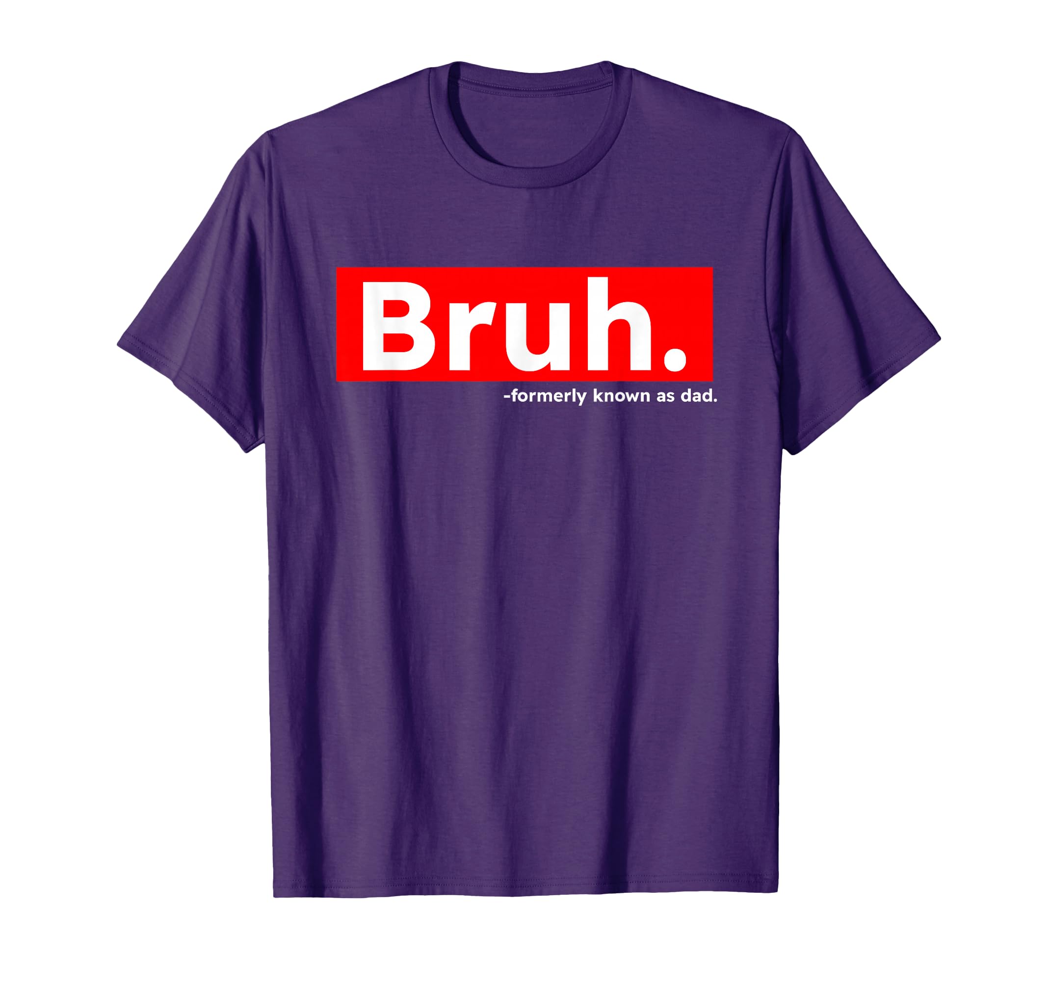 Bruh Formerly Known As Dad Funny T-Shirt - Novelty Apparel for Adults - T-Shirt, Sweatshirt, Hoodie