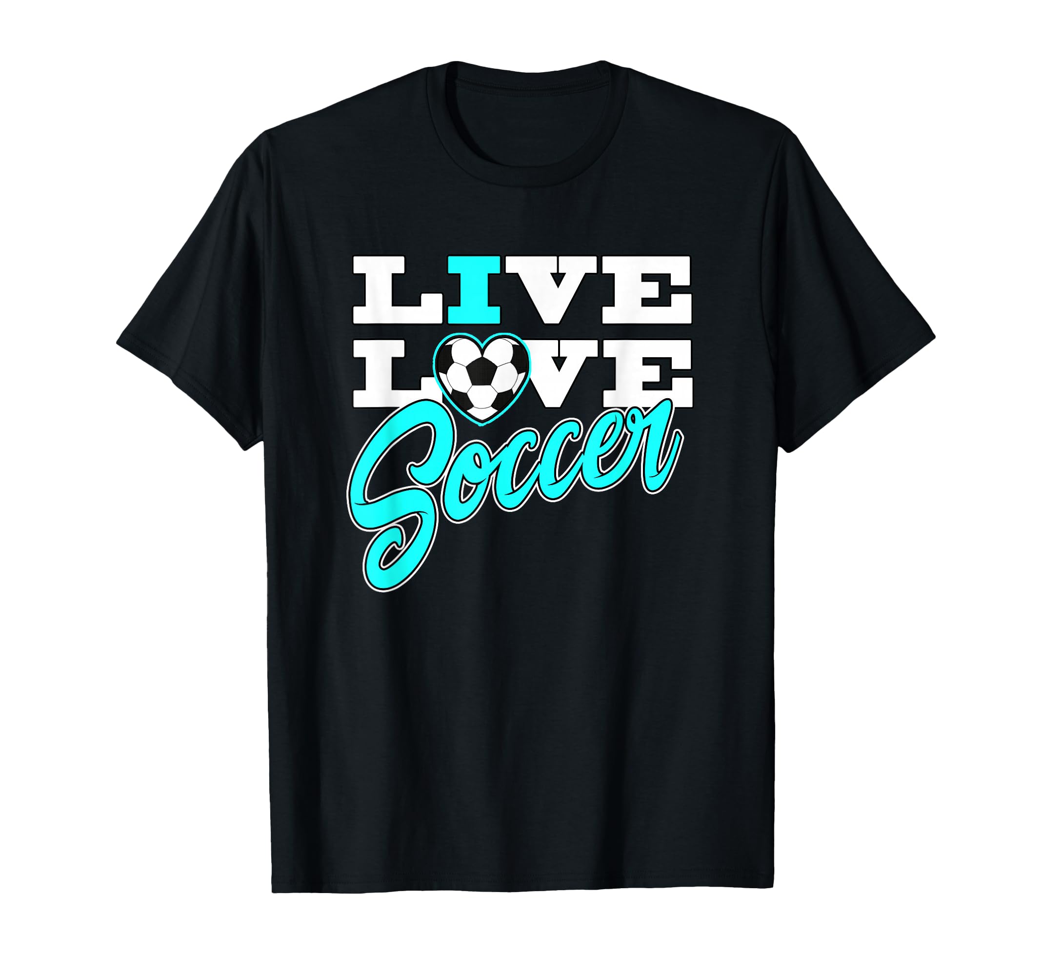 Soccer Live Love Blue T-Shirt - Casual Everyday Wear for Adults - T-Shirt, Sweatshirt, Hoodie