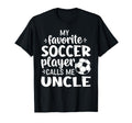 My Favorite Soccer Player Calls Me Uncle T-Shirt - Trendy Graphic Men Women - T-Shirt, Sweatshirt, Hoodie