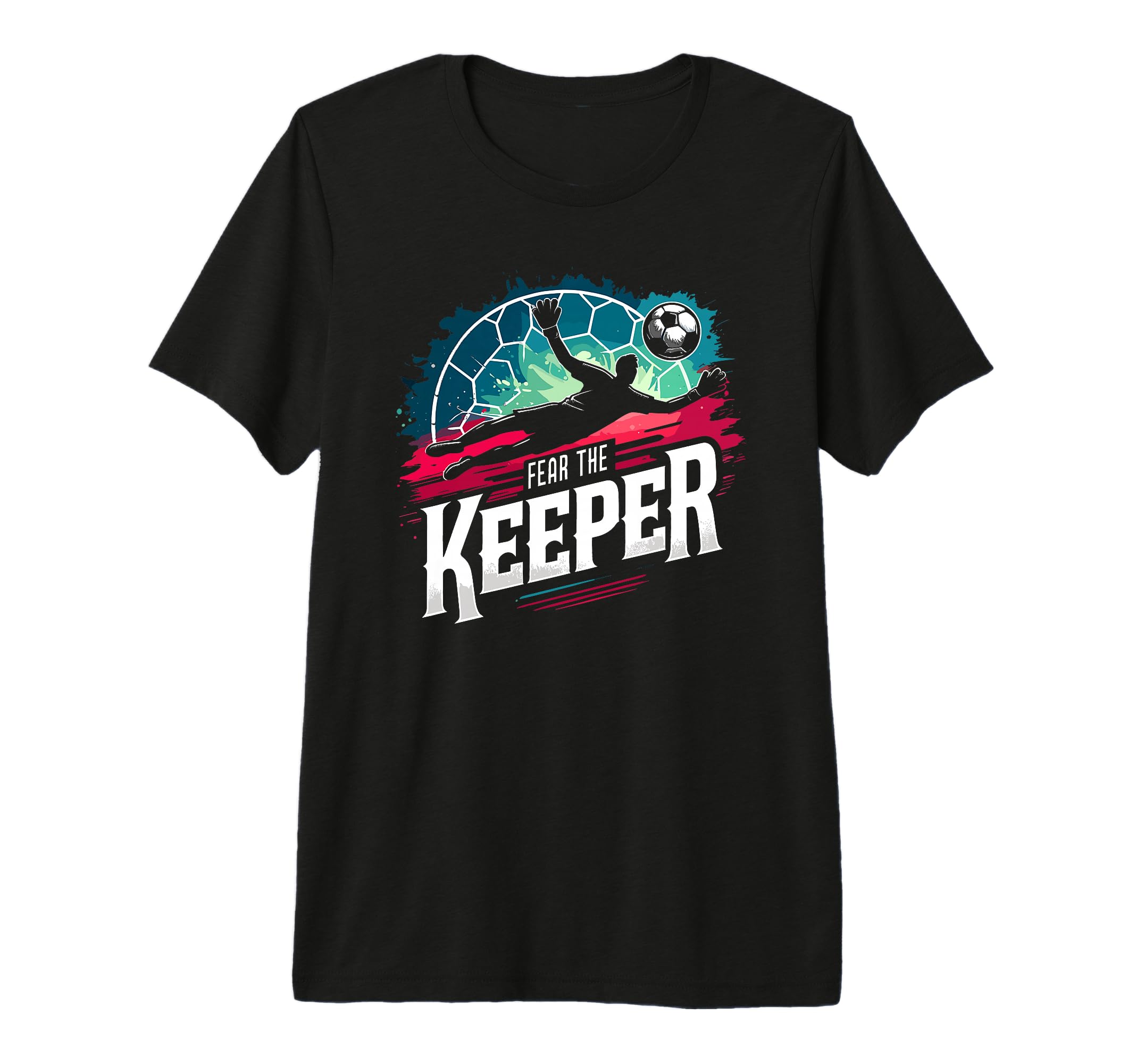 Fear Soccer Keeper Goalkeeper Goalie T-Shirt - Custom Art Print Unisex - T-Shirt, Sweatshirt, Hoodie