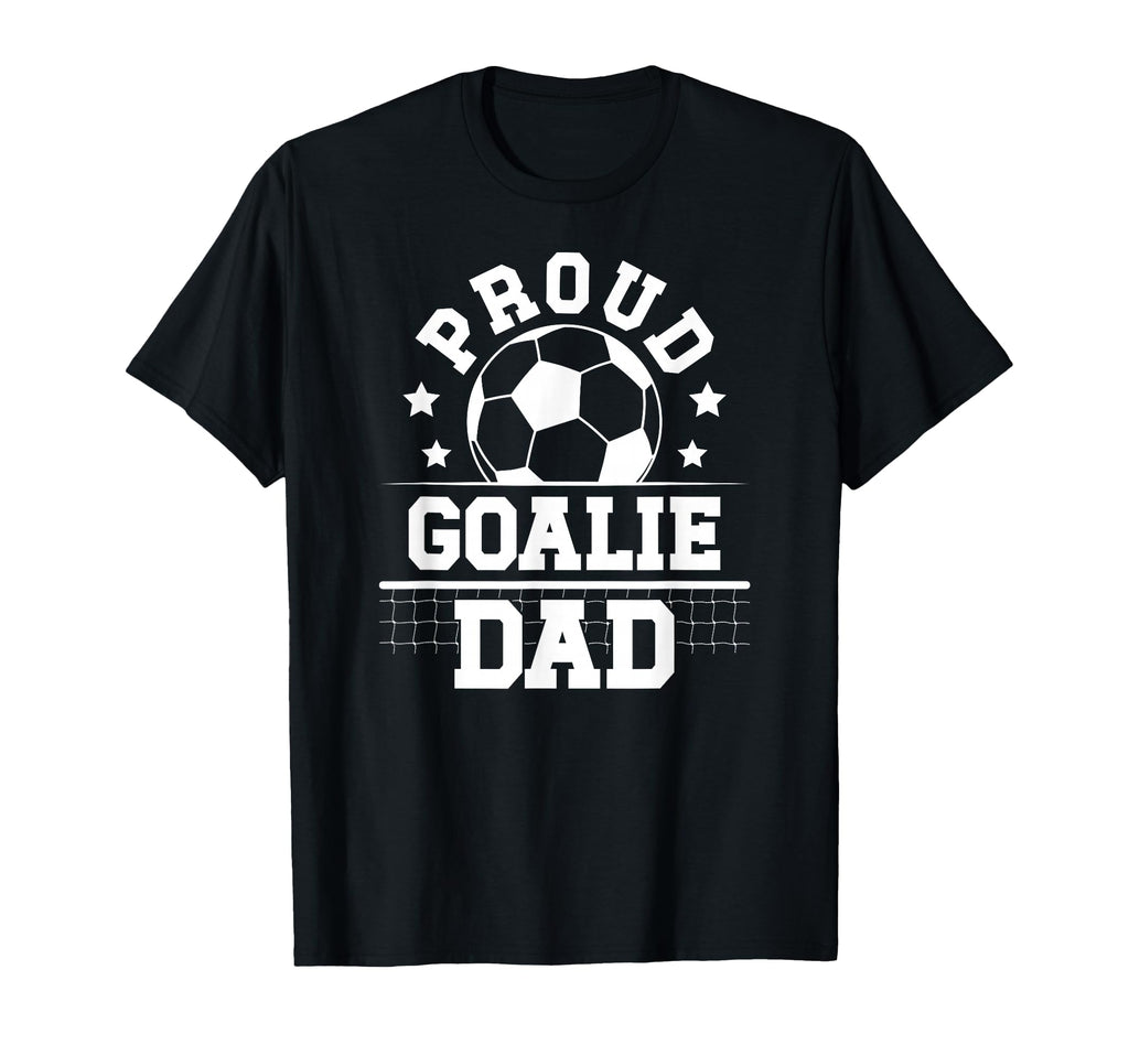 Proud Soccer Goalie Dad Soccer T-Shirt - Streetwear Style Men Women - T-Shirt, Sweatshirt, Hoodie