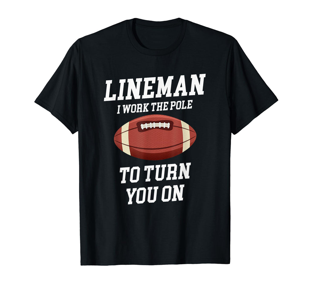 Lineman I Work Pole To Turn You Funny T-Shirt - Graphic Print for Adults - T-Shirt, Sweatshirt, Hoodie