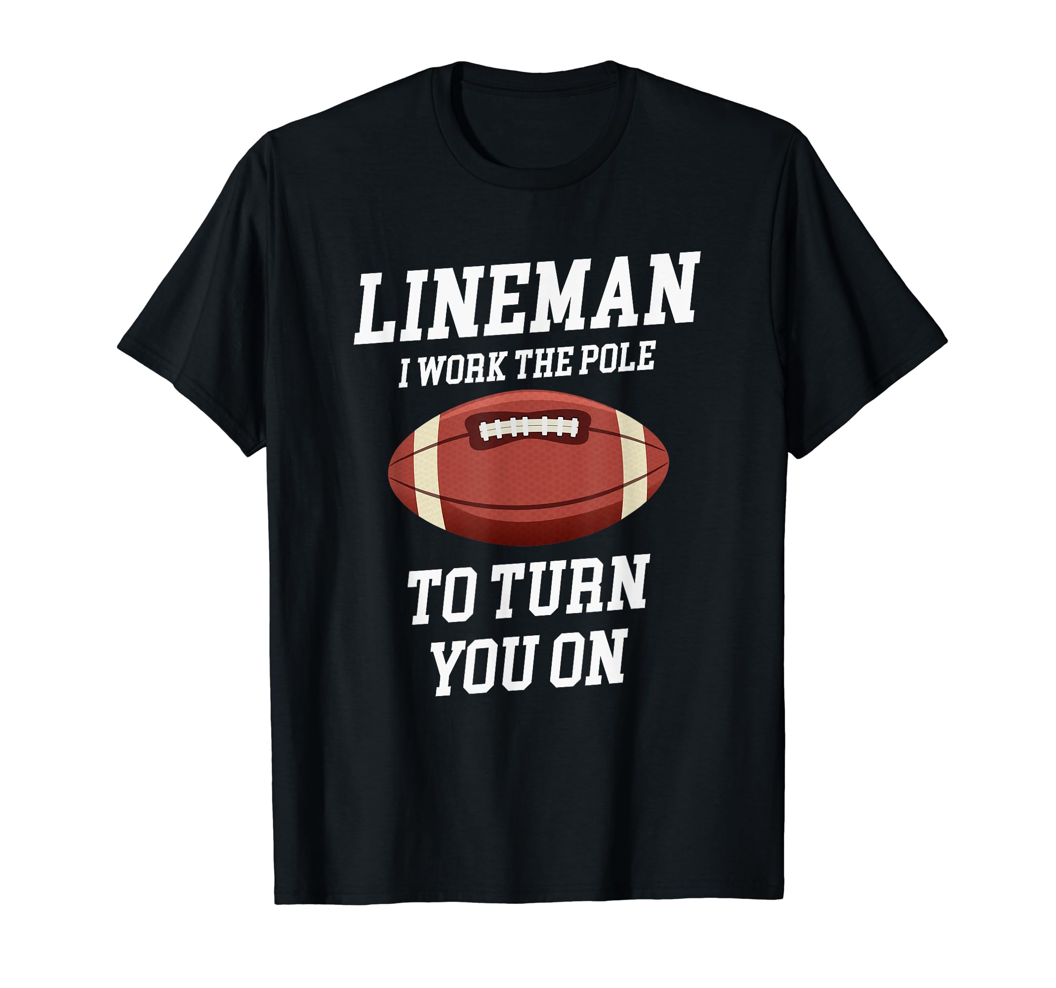 Lineman I Work Pole To Turn You Funny T-Shirt - Graphic Print for Adults - T-Shirt, Sweatshirt, Hoodie