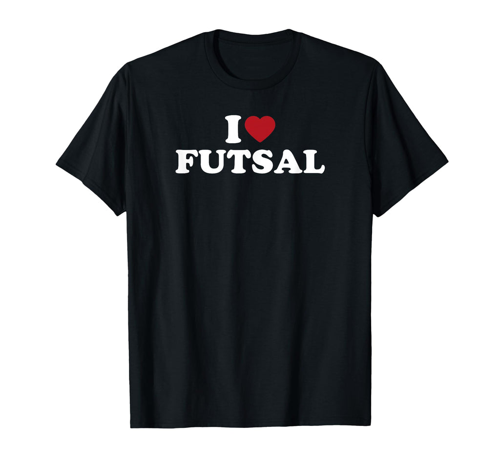 I Love Futsal T-Shirt - Novelty Apparel for Adults - T-Shirt, Sweatshirt, Hoodie